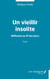 Un vieillir insolite - Réflexion au fil des jours