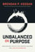 Unbalanced on Purpose - Move Beyond the Myth of Perfect Balance and Live With Intention