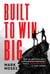 Built to Win BIG - How the Best CEOs Build Extraordinary Businesses with a Leadership Coach in Their Corner