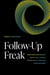 Follow-Up Freak - How High-Performers Build Trust, Create Opportunity, and Win More Business