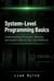 System-Level Programming Basics: Understanding Processes, Memory, and System Calls on Unix-Like Platforms - Practical System-Level Software Development, #1