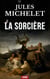 La sorcière - L’Insoumise du Moyen Âge : La révolte de la femme contre l’Église.