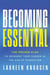 Becoming Essential - The Proven Plan to Reinvent Your Career in the Age of Disruption