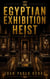 The Egyptian Exhibition Heist - The Exhibition Heist Series, #5