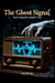 The Ghost Signal