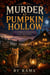 MURDER AT PUMPKIN HOLLOW  A Pumpkin Hollow Cozy Mystery