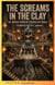 The Screams in the Clay: The Untold Story of 700,000 Lost Souls