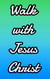 Walk With Jesus Christ