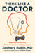 Think Like a Doctor - Empower Yourself to Make Smarter Health Decisions