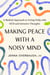 Making Peace with a Noisy Mind - A Radical Approach to Living Fully with OCD and Intrusive Thoughts