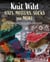 Knit Wild Hats, Mittens, Socks and More - 41 Nature-Inspired Designs