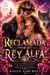 Reclamada por el Rey Alfa: Un oscuro romance paranormal de almas gemelas destinadas, realeza oculta y deseo prohibido