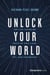 Unlock Your World - The Life-Changing Truth of Self-Love, Joy, and Friendship