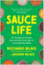 Sauce Life - 70+ Recipes to Drizzle, Dip, and Swirl Your Way to Crave-Worthy Meals