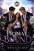 Primal Bound - A Feral Shifter Academy Romance: Dark Reverse Harem, Alpha Wolves, Forbidden Bonds, Supernatural Suspense