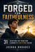 Forged for Faithfulness - 31 Devotions for Young Men Learning to Stand Strong for God