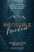 Impossible Freedom: Grow a Business That Fuels Your Life, Not Consumes It