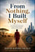 From Nothing,I Built Myself