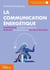 La communication énergétique - Comprendre le langage invisible pour se relier aux autres (et à soi) au-delà des mots