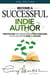 Become a Successful Indie Author - 3rd Edition: Work Toward Your Writing Dream - Successful Indie Author, #1