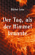 Der Tag, als der Himmel brannte - Ein Roman für die Menschlichkeit