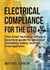 Electrical Compliance for the CTO - The Chief Technical Officer's practical guide for electrical reliability, safety and risk management