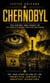Chernobyl: The History and Legacy of the World’s Worst Nuclear Meltdown - The True Story of ONE of the Twentieth Century’s Greatest Disasters
