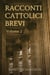 Racconti Cattolici Brevi - Volume 2 - Racconti Cattolici Brevi, #2