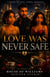 Love Was Never Safe