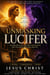 Unmasking Lucifer: The Original Fall, the First Witchcraft, and the War for Human Destiny