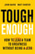 Tough Enough - How to Lead a Team to Greatness Without Being a Jerk