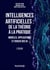 Intelligences artificielles : de la théorie à la pratique - 2e éd. - Modèles, applications et enjeux des IA