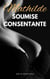 Mathilde. Soumise Consentante