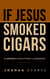 If Jesus Smoked Cigars