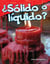 ¿Sólido o líquido?