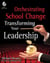 Orchestrating School Change - Transforming Your Leadership