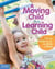 A Moving Child Is a Learning Child - How the Body Teaches the Brain to Think (Birth to Age 7)