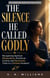 The Silence He Called Godly - The Liberation from Toxic Faith Series, #1