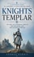 Knights Templar: A Captivating Guide to a Powerful Catholic Military Order - The True and Surprising Story of the Crusades and the Knights Templar