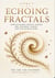 Echoing Fractals: How Patterns Repeat Across the Universe, Earth, and the Human Body