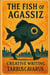 The Fish of AgassiZ - Creative Writing