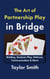 The Art of Partnership Play in Bridge: Bidding, Declarer Play, Defense, Communication & More
