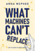 What Machines Can't Replace: Why AI Makes Us More Human
