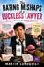 The Dating Mishaps of a Luckless Lawyer: Tinder, Trauma & Terrible Decisions