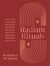 Radiant Rituals - Ayurvedic and Yogic Wisdom for Deep Self-Care and Inner Strength