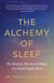 The Alchemy of Sleep - The Science, Mystery, and Magic of a Good Night's Rest