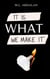 It Is What We Make It