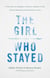 The Girl Who Stayed - A True Story of a Daughter's Survival, a Mother's Faith, and the Community That Refused to Let Go