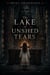 The Lake of Unshed Tears