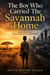 The Boy Who Carried the Savannah Home